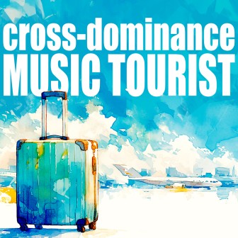 cross-dominance MUSIC TOURIST